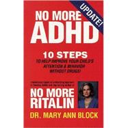 No More ADHD : 10 Steps to Help Improve Your Child's Attention and Behavior Without Drugs!