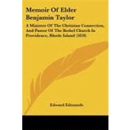 Memoir of Elder Benjamin Taylor : A Minister of the Christian Connection, and Pastor of the Bethel Church in Providence, Rhode Island (1850)