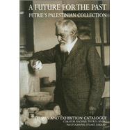A Future for the Past: Petrie's Palestinian Collection