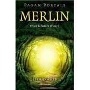 Pagan Portals - Merlin Once and Future Wizard
