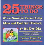 25 Things to Do When Grandpa Passes Away, Mom and Dad Get Divorced, or the Dog Dies Activities to Help Children Suffering a Loss or Change