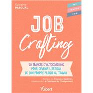 Job Crafting : 10 séances d'autocoaching pour devenir l'artisan de son propre plaisir au travail