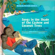 Songs in the Shade of the Cashew and Coconut Trees Lullabies and Nursery Rhymes from West Africa and the Caribbean