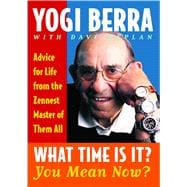 What Time Is It? You Mean Now? Advice for Life from the Zennest Master of Them All