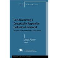 Co-Constructing a Contextually Responsive Evaluation Framework: The Talent Development Model of Reform New Directions for Evaluation, Number 101