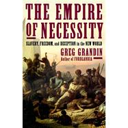 The Empire of Necessity Slavery, Freedom, and Deception in the New World