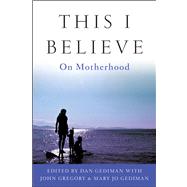 This I Believe : On Motherhood