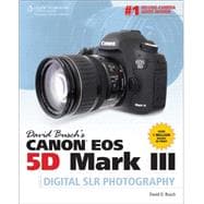 David Busch’s Canon EOS 5D Mark III Guide to Digital SLR Photography