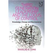 Third Generation Leadership and the Locus of Control: Knowledge, Change and Neuroscience