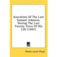 Anecdotes of the Late Samuel Johnson, During the Last Twenty Years of His Life