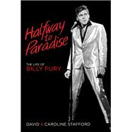 Halfway to Paradise The Life of Billy Fury