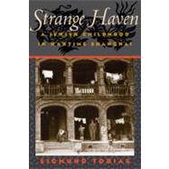Strange Haven : A Jewish Childhood in Wartime Shanghai