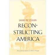 Reconstructing America : The Symbol of America in Modern Thought