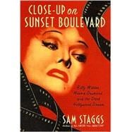 Close up on Sunset Boulevard : Billy Wilder, Norma Desmond, and the Dark Hollywood Dream