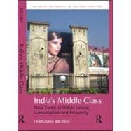 IndiaÆs  Middle Class: New Forms of Urban Leisure, Consumption and Prosperity