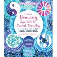 Creative Drawing: Symbols and Sacred Geometry A Beginner's Step-by-Step Guide to Drawing and Painting Inspired Motifs  - Explore Compass Drawing, Colored Pencils, Watercolor, Inks, and More