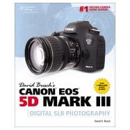 David Busch's Canon EOS 5D Mark III Guide to Digital SLR Photography, 1st Edition