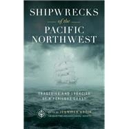 Shipwrecks of the Pacific Northwest Tragedies and Legacies of a Perilous Coast