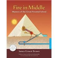 Fire in Middle Mystery of the Great Pyramid Solved