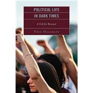 Political Life in Dark Times A Call for Renewal