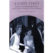Lady, First : My Life in the Kennedy White House and the American Embassies of Paris and Rome