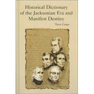 Historical Dictionary of the Jacksonian Era And Manifest Destiny