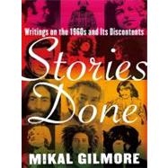 Stories Done : Writings on the 1960s and Its Discontents
