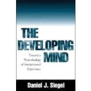 The Developing Mind How Relationships and the Brain Interact to Shape Who We Are