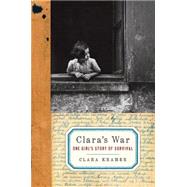 Clara's War : One Girl's Story of Survival