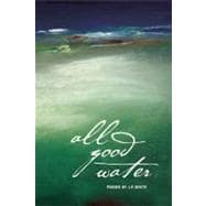 All Good Water : Poems