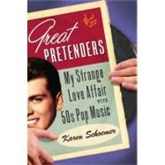 Great Pretenders My Strange Love Affair with '50s Pop Music