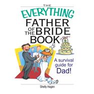 The Everything Father of the Bride Book: A Survival Guide for Dad!