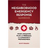 The Neighborhood Emergency Response Handbook Your Life-Saving Plan for Personal and Community Preparedness