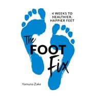 The Foot Fix 4 Weeks to Healthier, Happier Feet