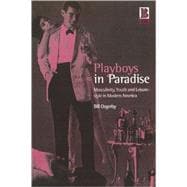 Playboys in Paradise Masculinity, Youth and Leisure-Style in Modern America