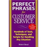 Perfect Phrases for Customer Service: Hundreds of Tools, Techniques, and Scripts for Handling Any Situation,9780071444538