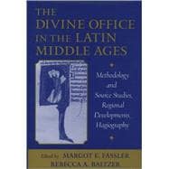 The Divine Office in the Latin Middle Ages Methodology and Source Studies, Regional Developments, Hagiography