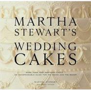 Martha Stewart's Wedding Cakes More Than 100 Inspiring Cakes--An Indispensable Guide for the Bride and the Baker