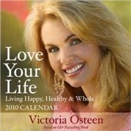 Love Your Life Living Happy, Healthy & Whole; 2010 Day-to-Day Calendar