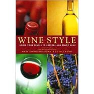 Wine Style : Using Your Senses to Explore and Enjoy Wine