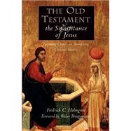 The Old Testament and the Significance of Jesus: Embracing Change--Maintaining Christian Identity : The Emerging Center in Biblical Scholarship