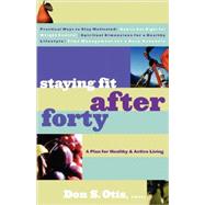 Staying Fit After Forty A Plan for Healthy and Active Living