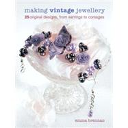 Making Vintage Jewellery : 25 Original Designs, from Earrings to Corsages