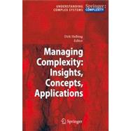 Managing Complexity: Insights, Concepts, Applications : Insights, Concepts, Applications