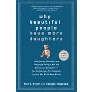 Why Beautiful People Have More Daughters : From Dating, Shopping, and Praying to Going to War and Becoming a Billionaire- Two Evolutionary Psychologists Explain Why We Do What We Do