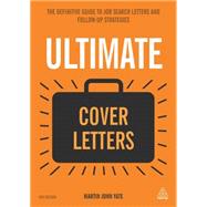 Ultimate Cover Letters: The Definitive Guide to Job Search Letters and Follow-up Strategies