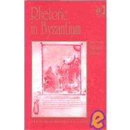 Rhetoric in Byzantium: Papers from the Thirty-fifth Spring Symposium of Byzantine Studies, Exeter College, University of Oxford, March 2001