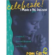 Celebrate, I Made a Big Decision! : Creating a Spiritual Scrapbook with Your Son