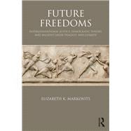 Future Freedoms: Intergenerational Justice, Democratic Theory, and Ancient Greek Tragedy and Comedy