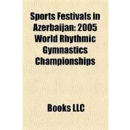 Sports Festivals in Azerbaijan : 2005 World Rhythmic Gymnastics Championships, 2007 Fila Wrestling World Championships, 2006 Boxing World Cup